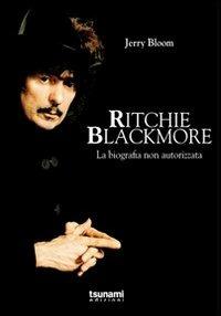 Ritchie Blackmore. La biografia non autorizzata - Jerry Bloom - Libro Tsunami 2013 | Libraccio.it