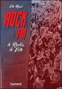 Rock FM. La radio, la vita - Edo Rossi - Libro Tsunami 2013, Le tormente | Libraccio.it
