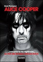 Alice Cooper... welcome to my nightmare... La vita del re dello shock rock