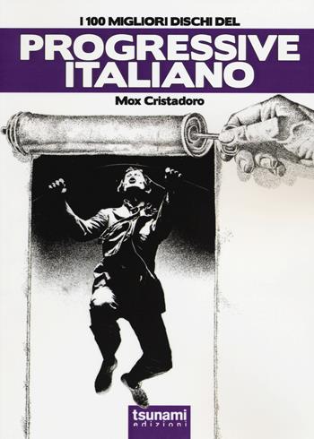 I 100 migliori dischi del progressive italiano - Mox Cristadoro - Libro Tsunami 2014, I tifoni | Libraccio.it