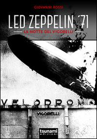 Led Zeppelin '71. La notte del Vigorelli - Giovanni Rossi - Libro Tsunami Edizioni 2014, Le tormente | Libraccio.it