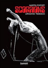 Scorpions. Uragano tedesco - Martin Popoff - Libro Tsunami 2014, Gli uragani | Libraccio.it