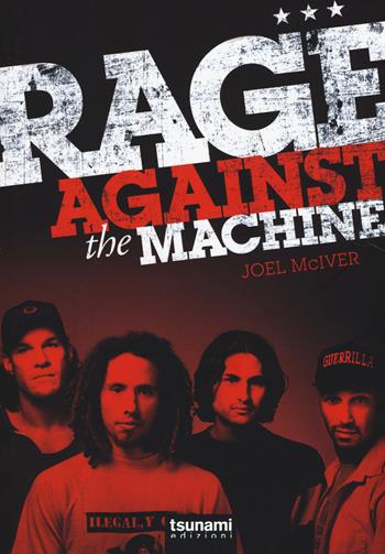 Rage Against the Machine - Joel McIver - Libro Tsunami 2015, Gli uragani | Libraccio.it