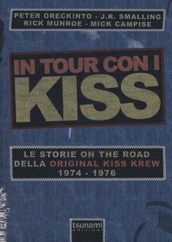 In tour con i Kiss. Le storie on the road della Original Kiss Krew. (1974-1976)  - Libro Tsunami 2015, Le tormente | Libraccio.it