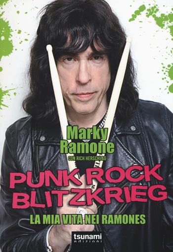 Punk rock blitzkrieg. La mia vita nei Ramones - Marky Ramone, Rich Herschlag - Libro Tsunami 2016, I cicloni | Libraccio.it