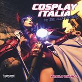 Cosplay Italia. Potere alla fantasia. Ediz. illustrata