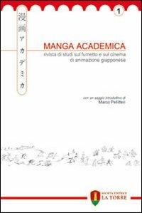 Manga Academica. Rivista di studi sul fumetto e sul cinema di animazione giapponese (2008). Vol. 1  - Libro La Torre Editrice 2008, Oriente | Libraccio.it