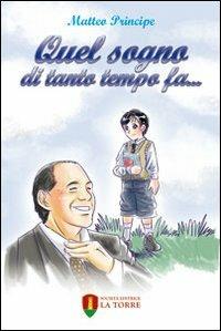 Quel sogno di tanto tempo fa... - Matteo Principe - Libro La Torre Editrice 2010, Fumetti | Libraccio.it