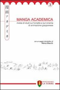 Manga Academica. Rivista di studi sul fumetto e sul cinema di animazione giapponese (2010). Vol. 3  - Libro La Torre Editrice 2010, Oriente | Libraccio.it
