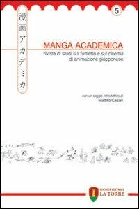 Manga Academica. Rivista di studi sul fumetto e sul cinema di animazione giapponese (2012). Vol. 5  - Libro La Torre Editrice 2012, Oriente | Libraccio.it
