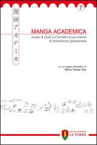 Manga Academica. Rivista di studi sul fumetto e sul cinema di animazione giapponese (2014). Vol. 7  - Libro La Torre Editrice 2014, Oriente | Libraccio.it