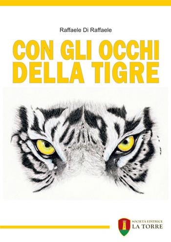 Con gli occhi della tigre - Raffaele Di Raffaele - Libro La Torre Editrice 2016, Narrazioni | Libraccio.it