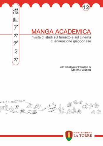 Manga academica. Rivista di studi sul fumetto e sul cinema di animazione giapponese (2019). Vol. 12  - Libro La Torre Editrice 2019, Oriente | Libraccio.it