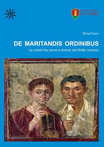De maritandis ordinibus. Le unioni tra uomo e donna nel diritto romano - Silvia Fusco - Libro La Torre Editrice 2020 | Libraccio.it