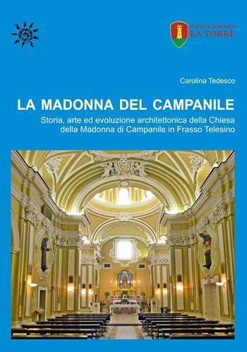 La Madonna del Campanile. Storia, arte ed evoluzione architettonica della Chiesa della Madonna di Campanile in Frasso Telesino - Carolina Tedesco - Libro La Torre Editrice 2020, Orizzonte Scuola | Libraccio.it