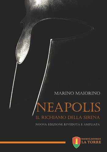 Neapolis. Il richiamo della sirena. Nuova ediz. - Marino Maiorino - Libro La Torre Editrice 2021, Narrazioni | Libraccio.it