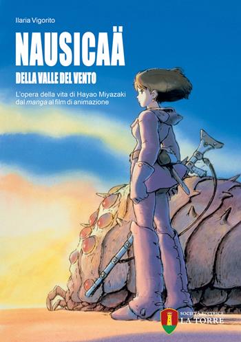Nausicaä della valle del vento. L'opera della vita di Hayao Miyazaki dal manga al film di animazione  - Libro La Torre Editrice 2021 | Libraccio.it