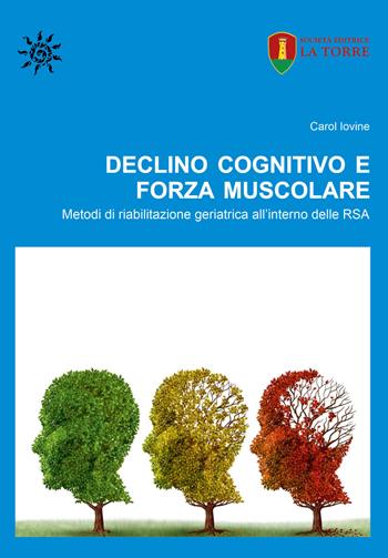 Declino cognitivo e forza muscolare. Metodi di riabilitazione geriatrica all'interno delle RSA - Carol Iovine - Libro La Torre Editrice 2021, Orizzonte Scuola | Libraccio.it