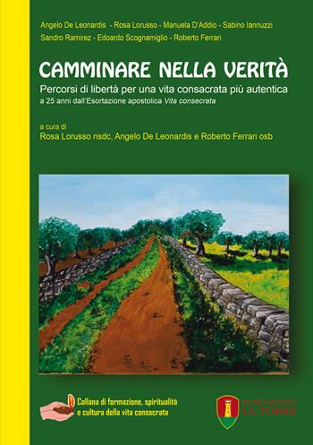 Camminare nella verità. Percorsi di libertà per una vita consacrata più autentica. A 25 anni dall'Esortazione apostolica «Vita consecrata»  - Libro La Torre Editrice 2021 | Libraccio.it