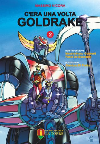 C'era una volta Goldrake. La vera storia del robot giapponese che ha rivoluzionato la TV e il mercato del giocattolo in Italia. Vol. 2 - Massimo Nicora - Libro La Torre Editrice 2021, Visioni | Libraccio.it