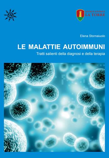 Le malattie autoimmuni. Tratti salienti della diagnosi e della terapia. Ediz. per la scuola - Elena Stornaiuolo - Libro La Torre Editrice 2022, Orizzonte Scuola | Libraccio.it