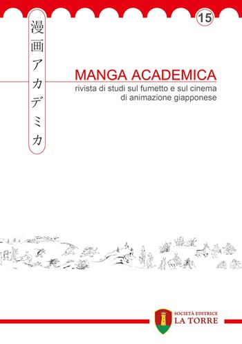 Manga Academica. Rivista di studi sul fumetto e sul cinema di animazione giapponese (2022). Vol. 15  - Libro La Torre Editrice 2022, Oriente | Libraccio.it