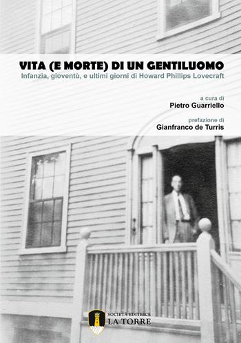 Vita (e morte) di un gentiluomo. Infanzia, gioventù, e ultimi giorni di Howard Phillips Lovecraft  - Libro La Torre Editrice 2022, Letture | Libraccio.it