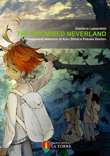The Promised Neverland. L’immaginario letterario di Kaiu Shirai e Posuka Demizu - Gianluca Lamendola - Libro La Torre Editrice 2023, Letture | Libraccio.it