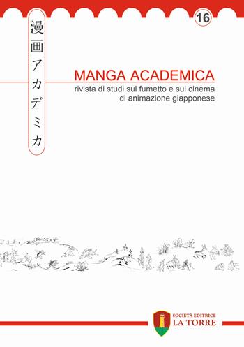 Manga Academica. Rivista di studi sul fumetto e sul cinema di animazione giapponese (2023). Vol. 16  - Libro La Torre Editrice 2023, Oriente | Libraccio.it