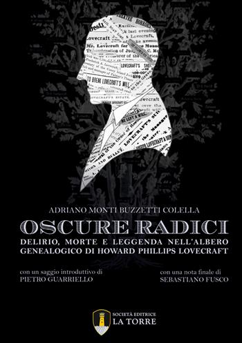 Oscure radici. Delirio, morte e leggenda nell'albero genealogico di Howard Phillips Lovecraft - Adriano Monti Buzzetti Colella - Libro La Torre Editrice 2024, Letture | Libraccio.it
