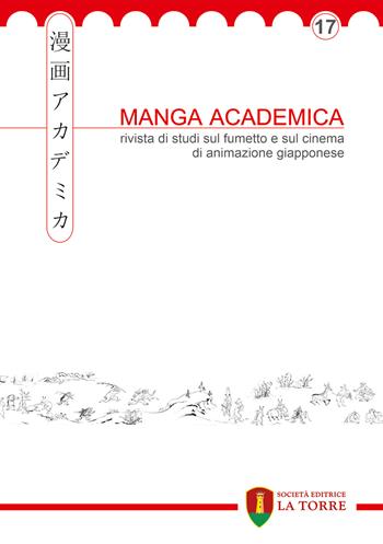 Manga Academica. Rivista di studi sul fumetto e sul cinema di animazione giapponese (2024). Vol. 17  - Libro La Torre Editrice 2024, Oriente | Libraccio.it