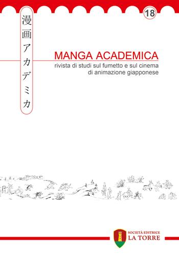 Manga Academica. Rivista di studi sul fumetto e sul cinema di animazione giapponese (2025). Vol. 18  - Libro La Torre Editrice 2025, Oriente | Libraccio.it