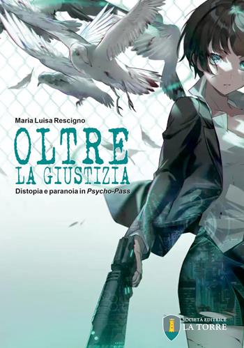 Oltre la giustizia. Distopia e paranoia in Psycho-Pass - Maria Luisa Rescigno - Libro La Torre Editrice 2026, Visioni | Libraccio.it