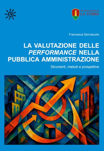 La valutazione delle performance nella pubblica amministrazione. Strumenti, metodi e prospettive - Francesca Stornaiuolo - Libro La Torre Editrice 2026 | Libraccio.it