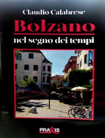 Bolzano nel segno dei tempi - Claudio Calabrese - Libro Praxis 3 2020 | Libraccio.it