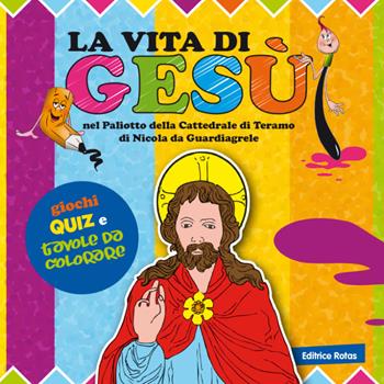 La vità di Gesù nel Paliotto della cattedrale di Teramo di Nicola da Guardiagrele. Colora e gioca - Clara Esposito - Libro Rotas 2013 | Libraccio.it