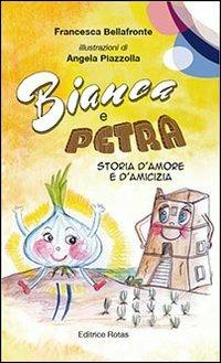 Bianca e petra. Storia d'amore e d'amicizia - Francesca Bellafronte - Libro Rotas 2013 | Libraccio.it