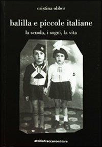Balilla e piccole italiane (la scuola, i sogni, la vita) - Cristina Obber - Libro Attiliofraccaroeditore 2009 | Libraccio.it