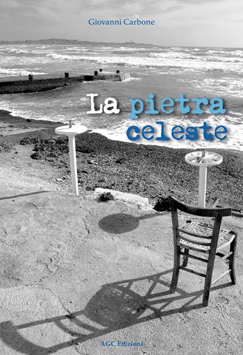 La pietra celeste - Giovanni Carbone - Libro AGC 2011 | Libraccio.it