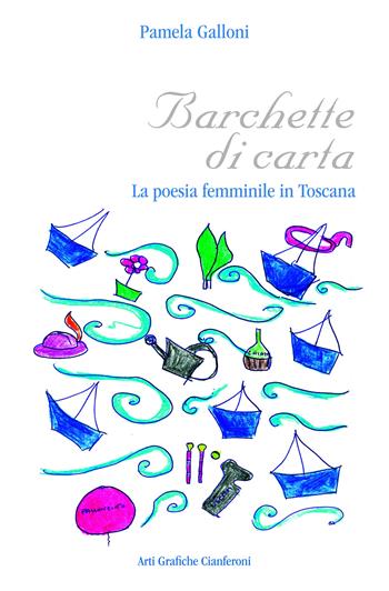 Barchette di carta. La poesia femminile in Toscana - Pamela Galloni - Libro AGC 2011 | Libraccio.it