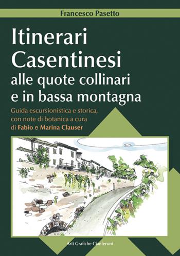 Itinerari casentinesi alle quote collinari e in bassa montagna. Guida escursionistica e storica con note di botanica. Con carta escursionistica - Francesco Pasetto - Libro AGC 2013 | Libraccio.it