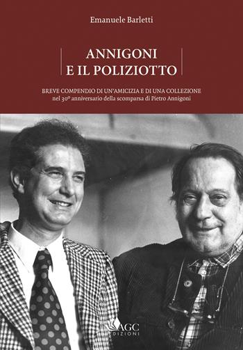 Annigoni e il poliziotto. Breve compendio di un'amicizia e di una collezione nel 30º anniversario della scomparsa di Pietro Annigoni - Emanuele Barletti - Libro AGC 2018 | Libraccio.it