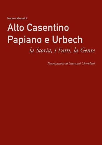 Alto Casentino Papiano e Urbech. La storia, i fatti, la gente - Moreno Massaini - Libro AGC 2015 | Libraccio.it