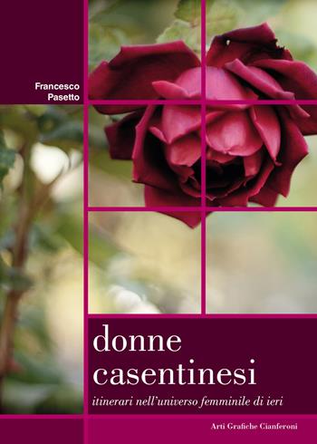 Donne casentinesi. Itinerari nell'universo femminile di ieri - Francesco Pasetto - Libro AGC 2015 | Libraccio.it