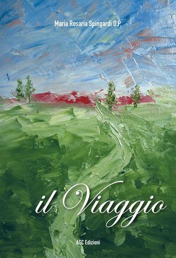 Il viaggio - Maria Rosaria Spingardi - Libro AGC 2015 | Libraccio.it