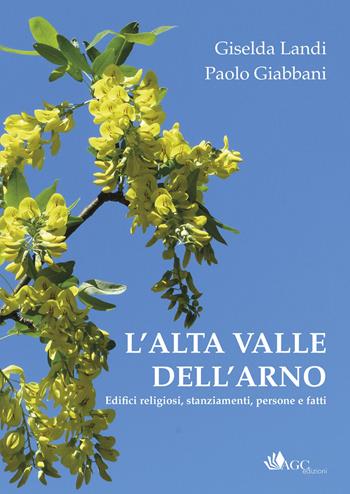 L'alta valle dell'Arno. Edifici religiosi, stanziamenti, persone e fatti - Giselda Landi, Paolo Giabbani - Libro AGC 2017 | Libraccio.it