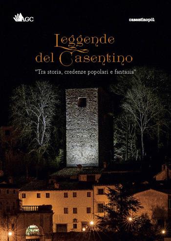 Leggende del Casentino. Tra storia, credenze popolari e fantasia  - Libro AGC 2017, CasentinoPiù | Libraccio.it