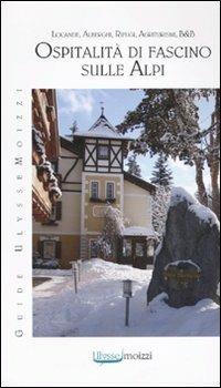 Ospitalità di fascino sulle Alpi  - Libro Guide Moizzi 2010, Ulysse moizzi | Libraccio.it