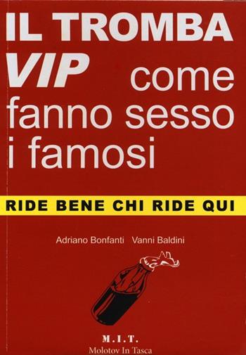 Il trombavip. Come fanno sesso i famosi - Adriano Bonfanti, Vanni Baldini - Libro Guide Moizzi 2012, Molotov in tasca | Libraccio.it