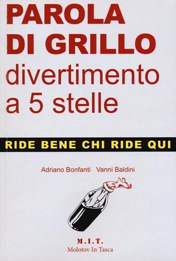 Parola di Grillo ...divertimento a 5 stelle - Adriano Bonfanti, Vanni Baldini - Libro Guidemoizzi 2013, Molotov in tasca | Libraccio.it